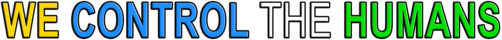 WE CONTROL THE HUMANS